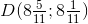 D(8\tfrac{5}{11};8\tfrac{1}{11})