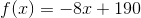 f(x)=-8x+190