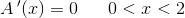 A{\, }'(x)=0\; \; \; \; \; \; 0<x<2