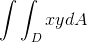\int \int_D xy dA