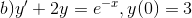 b) y'+2y=e^{-x}, y(0)=3