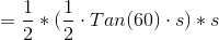 =\frac{1}{2} * (\frac{1}{2} \cdot Tan(60) \cdot s) *s
