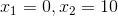 x_1=0, x_2=10