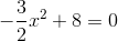 -\frac{3}{2}x^2+8=0