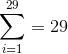 \sum_{i=1}^{29}=29