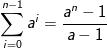 \begin{align*} \sum_{i=0}^{n-1} a^i = \frac{a^n - 1}{a - 1} \end{align*}