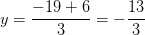 y=\frac{-19+6}{3}=-\frac{13}{3}