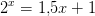2^x=1{,}5x+1