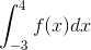 \int_{-3}^{4 } f(x) dx