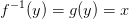 f^{-1}(y)=g(y)=x