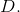 D.