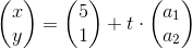 \begin{pmatrix} x\\y \end{pmatrix}=\begin{pmatrix} 5\\1 \end{pmatrix}+t\cdot \begin{pmatrix} a_1\\a_2 \end{pmatrix}