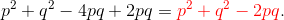 p^2+q^2-4pq+2pq = {\color{red}p^2+q^2-2pq}.