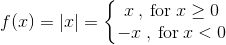 f(x)=|x|=\left\{\begin{matrix} x\: ,\: \textup{for} \: x\geq 0\\ -x\: ,\: \textup{for}\: x<0 \end{matrix}\right.