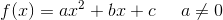 f(x)=ax^2+bx+c\; \; \; \; \; a\neq0
