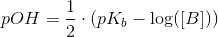 pOH=\frac{1}{2}\cdot \left ( pK_b-\log(\left [ B \right ]) \right )