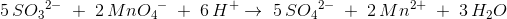 5\, S{O_3}^{2-}\;+\; 2\, Mn{O_4}^-\; +\; 6\, H^+\rightarrow \; 5\, S{O_4}^{2-}\; +\; 2\, Mn^{2+}\; +\; 3\, H_2O