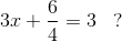 3x+\frac{6}{4}=3\; \; \; ?
