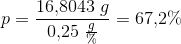 p=\frac{16{,}8043\;g}{0{,}25\;\frac{g}{\%}}=67{,}2\%