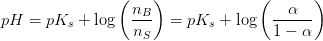 pH=pK_s+\log\left ( \frac{n_B}{n_S} \right )=pK_s+\log\left ( \frac{\alpha }{1-\alpha } \right )