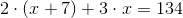 2\cdot (x+7)+3\cdot x=134