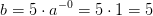 b=5\cdot a^{-0}=5\cdot 1=5
