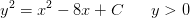 y^2=x^2-8x+C\; \; \; \; \; \; y>0