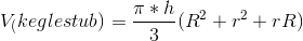 V_(keglestub)=\frac{\pi *h}{3}(R^2+r^2+rR)