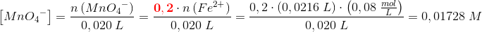 \! \! \! \! \! \! \! \! \! \! \! \! \! \! \! \! \! \! \! \! \! \! \! \! \! \! \! \left [ MnO{_{4}}^{-} \right ]=\frac{n\left ( MnO{_{4}}^{-} \right )}{0,020\; L}=\frac{\mathbf{\color{Red} 0,2}\cdot n\left ( Fe^{2+} \right )}{0,020\; L}=\frac{0,2\cdot \left (0,0216\; L \right )\cdot \left (0,08\; \frac{mol}{L} \right )}{0,020\; L}=0,01728\; M