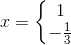 x=\left\{\begin{matrix} 1\\-\frac{1}{3} \end{matrix}\right.