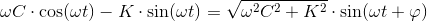 \omega C\cdot \cos(\omega t)-K\cdot \sin(\omega t)=\sqrt{\omega ^2C^2+K^2}\cdot \sin(\omega t+\varphi )