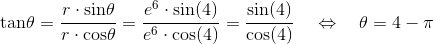 \\\text{tan}\theta=\frac{r\cdot\text{sin}\theta}{r\cdot \text{cos}\theta} =\frac{e^6\cdot \text{sin}(4)}{e^6\cdot \text{cos}(4)} =\frac{\text{sin}(4)}{\text{cos}(4)}~~~\Leftrightarrow~~~\theta = 4-\pi