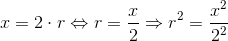x=2\cdot r \Leftrightarrow r=\frac{x}{2} \Rightarrow r^2 = \frac{x^2}{2^2}