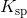 K_\mathrm{sp}