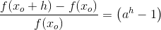 \frac{f(x_o+h)-f(x_o)}{f(x_o)}=\left ( a^h-1 \right )