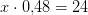 x\cdot 0{,}48=24