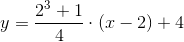 y=\frac{2^3+1}{4}\cdot (x-2)+4