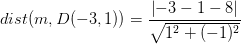 dist(m,D(-3,1))=\frac{\left | -3-1-8 \right |}{\sqrt{1^2+(-1)^2}}