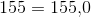 155=155{,}0