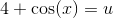 4+\cos(x)=u