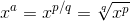 x^a = x^{p/q} = \sqrt[q]{x^p}