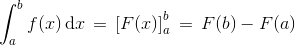 \int_{a}^{b}f(x)\, \textup{d}x\, =\, \left [ F(x) \right ]_{a}^{b}\, =\, F(b)-F(a)