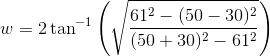 w=2\tan^{-1}\left ( \sqrt{\frac{61^2-(50-30)^2}{(50+30)^2-61^2}} \right )