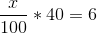 \frac{x}{100}*40=6