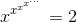 x^{x^{x^{x^{...}}}} = 2