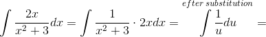\int \frac{2x}{x^2+3}dx=\int \frac{1}{x^2+3}\cdot 2xdx=\overset{efter\; substitution}{\int \frac{1}{u}du}=