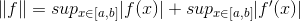\left \| f \right \| =sup_{x\in [a,b]}|f(x)| + sup_{x\in [a,b]}|f'(x)|