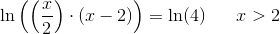 \ln\left(\left( \frac{x}{2} \right )\cdot (x-2) \right )=\ln(4)\;\; \; \; \; \; x> 2