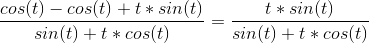 \frac{cos(t)-cos(t)+t*sin(t)}{sin(t)+t*cos(t)}=\frac{t*sin(t)}{sin(t)+t*cos(t)}