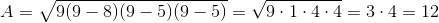 A=\sqrt{9(9-8)(9-5)(9-5)}=\sqrt{9 \cdot 1 \cdot 4 \cdot 4}=3 \cdot 4=12